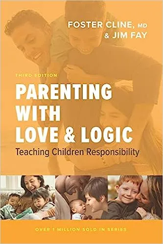 Parenting with Love and Logic by Foster Cline & Jim Fay
