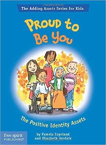 Proud to be You: The Positive Identity Assets by Pamela Espeland & Elizabeth Verdick