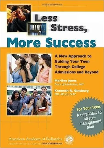 Less Stress, More Success; A New Approach to Guiding Your Teen Through College by Marilee Jones & Kenneth Ginsburg