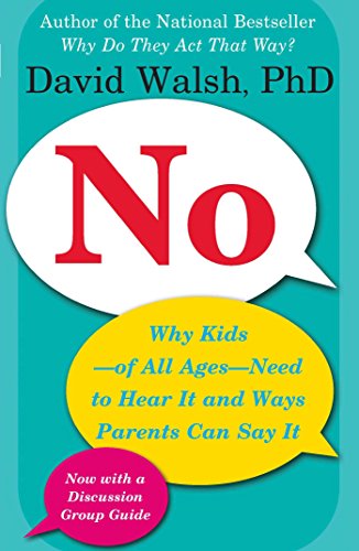 No: Why Kids of All Ages Need to Hear it and Ways Parents Can Say it by David Walsh
