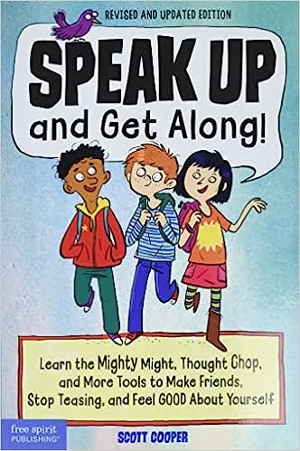Speak up and Get Along! Learn the Mighty Might, Thought Chop, and More Tools to Make Friends, Stop Teasing and Feel Good About Yourself by Scott Cooper