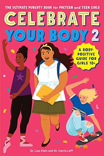 Celebrate your Body 2; The Ultimate Puberty Book for Pre-teen and Teen Girls by Carrie Leff and Lisa Klein