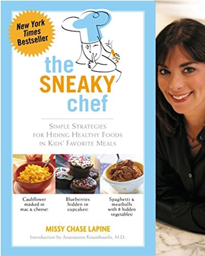 The Sneaky Chef: Simple Strategies for Hiding Healthy Foods in Kids Favorite meals by Missy Chase Lapine