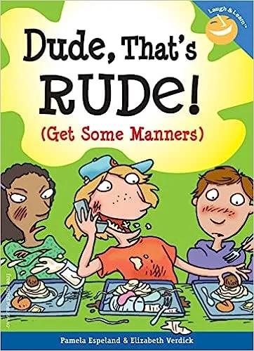 Dude, That’s Rude by Pamela & Elizabeth Verdick
