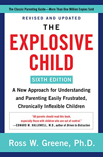 The Explosive Child: A New Approach for Understanding and Parenting Easily Frustrated, Chronically Inflexible Children by Ross Greene