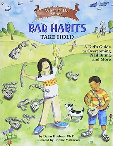 What To Do When Bad Habits Take Hold: A Kid’s Guide to Overcoming Nail Biting and More by Dawn Huebner
