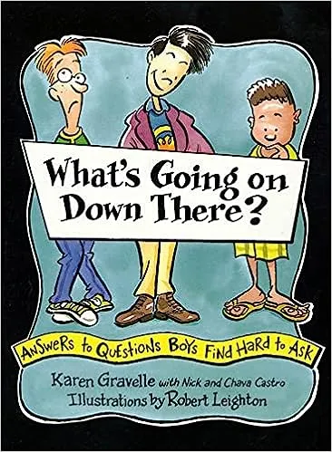 What is Going on Down There? Answers to Questions Boys Find Hard to Ask by Karen Gravelle & Nick Castro