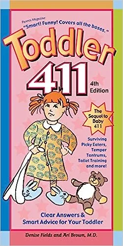 Toddler 411: Clear Answers & Smart Advice for Your Toddler by Ari Brown & Denise Fields 