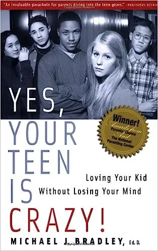 Yes Your Teen is Crazy! Loving Your Kid Without Losing Your Mind by Michael Bradley